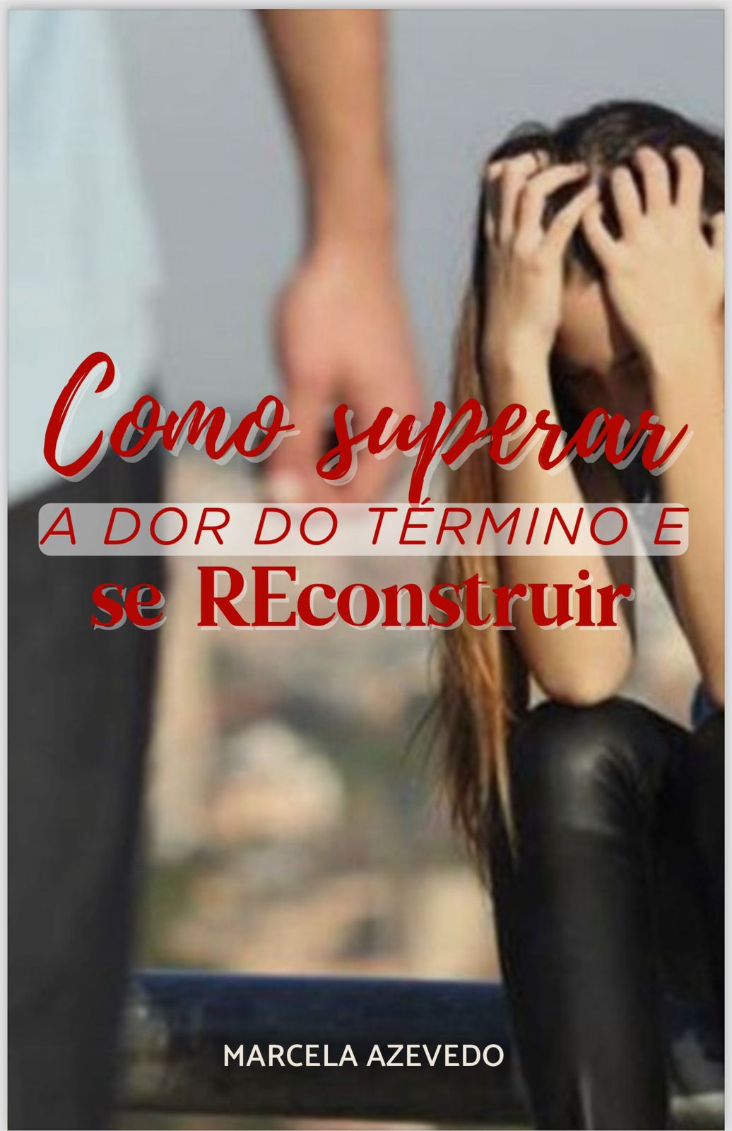 Como superar a dor do término e se reconstruir